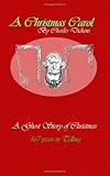 A Christmas Carol: A Ghost Story of Christmas, 167 Years in Telling!