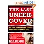 The Last Undercover: The True Story of an FBI Agent's Dangerous Dance with Evil