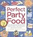 Perfect Party Food: All the Recipes and Tips You'll Ever Need for Stress-Free Entertaining from the Diva of Do-Ahead