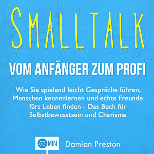 Download Smalltalk - Vom Anfänger zum Profi: Wie Sie spielend leicht Gespräche führen, Menschen kennenlernen und echte Freunde fürs Leben finden Download Smalltalk - Vom Anfänger zum Profi: Wie Sie spielend leicht Gespräche führen, Menschen kennenlernen und echte Freunde fürs Leben finden