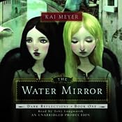The Water Mirror: Dark Reflections, Book 1 | [Kai Meyer]