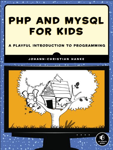 PHP and MySQL for Kids: A Playful Introduction to Programming