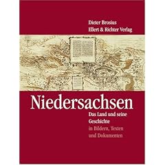 Niedersachsen. Das Land und seine Geschichte in Bildern, Texten und Dokumenten