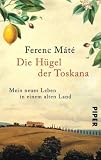 Die H�gel der Toskana: Mein neues Leben in einem alten Land - Ferenc M�t�