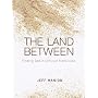 The Land Between: Finding God in Difficult Transitions