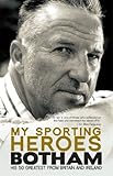 My sporting heroes, Botham : his 50 greatest from Britain and Ireland