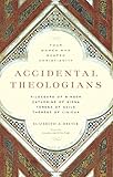 Accidental Theologians: Four Women Who Shaped Christianity