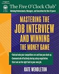 Mastering the Job Interview and Winning the Money Game (Five O'Clock Club)