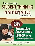 Uncovering student thinking in mathematics, grades K-5 : 25 formative assessment probes for the elementary classroom
