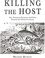 Killing the Host: How Financial Parasites and Debt Bondage Destroy the Global Economy