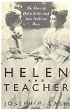 Helen And Teacher: The Story Of Helen Keller And Anne Sullivan Macy (Radcliffe Biography Series)