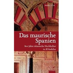 Das maurische Spanien: 800 Jahre islamische Hochkultur in Al Andalus