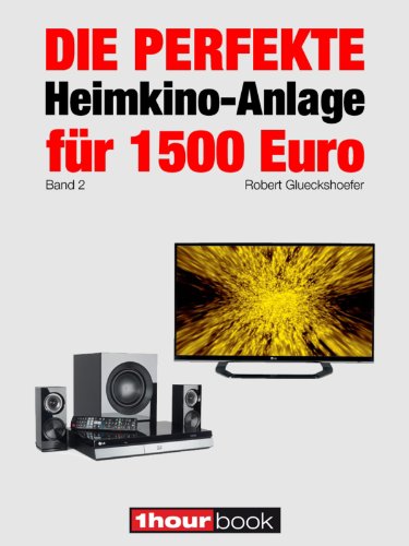 Die perfekte Heimkino-Anlage für 1500 Euro (Band 2): 1hourbook (German Edition)