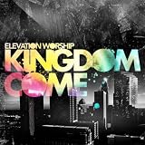 Elevation Worship Kingdom Come