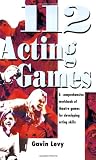 112 Acting Games: A Comprehensive Workbook Of Theatre Games for Developing Acting Skills