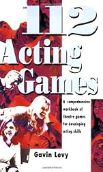 112 Acting Games: A Comprehensive Workbook Of Theatre Games for Developing Acting Skills