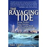 The Ravaging Tide: Strange Weather, Future Katrinas, and the Coming Death of America's Coastal Cities ~ Mike Tidwell
