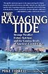 The Ravaging Tide: Strange Weather, Future Katrinas, and the Coming Death of America's Coastal Cities