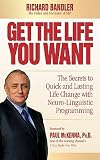 by Richard Bandler (Author) Get the Life You Want: The Secrets to Quick and Lasting Life Change with Neuro-Linguistic Programming (Hardcover)