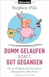 Dumm gelaufen statt gut gegangen: Die peinlichsten und absurdesten Missgeschicke aller Zeiten