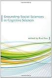 Grounding social sciences in cognitive sciences