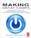 Making Great Games: An Insider's Guide to Designing and Developing the World's Greatest Video Games