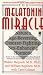 The Melatonin Miracle: Nature's Age-Reversing, Disease-Fighting, Sex-Enhancing Hormone