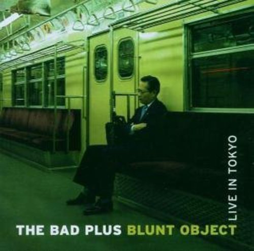 The Bad Plus - Blunt Object Live in Tokyo - Zortam Music