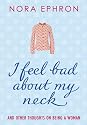 I Feel Bad About My Neck: And Other Thoughts on Being a Woman