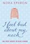 I Feel Bad About My Neck: And Other Thoughts On Being a Woman