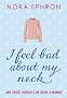 I Feel Bad About My Neck: And Other Thoughts On Being a Woman