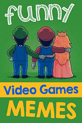 Video Games Memes: Funny Video Games Memes, Jokes and Funny Pictures! (Lol Memes for Gamers) Nintendo, COD, Clash of Clans, Super Mario Memes plus more! Video Games Memes: Funny Video Games Memes, Jokes and Funny Pictures! (Lol Memes for Gamers) Nintendo, COD, Clash of Clans, Super Mario Memes plus more!