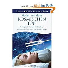 Heilen mit dem kosmischen Ton: Stimmgabel-Therapie f�r Einsteiger. Mit einem Vorwort von Dr. Ruediger Dahlke