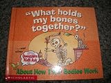What Holds My Bones Together? About How Their Bodies Work (Questions Kids Ask About)