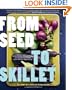 From Seed to Skillet: A Guide to Growing, Tending, Harvesting, and Cooking Up Fresh, Healthy Food to Share with People You Love