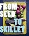 Books : From Seed to Skillet: A Guide to Growing, Tending, Harvesting, and Cooking Up Fresh, Healthy Food to Share with People You Love