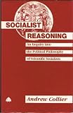 Socialist reasoning : an inquiry into the political philosophy of scientific socialism