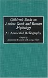 Children's Books on Ancient Greek and Roman Mythology: An Annotated Bibliography (Bibliographies and Indexes in World Literature)