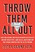 Throw Them All Out: How Politicians and Their Friends Get Rich Off Insider Stock Tips, Land Deals, and Cronyism That Would Send the Rest of Us to Prison