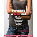 Parenting a Teen Girl: A Crash Course on Conflict, Communication and Connection with Your Teenage Daughter