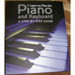 Learn to Play the Piano and Keyboard a Step By Step Guide