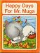 Search : HAPPY DAYS FOR MR. MUGS by Bernadette Bouchard, Donata Dean, Martha Kambeitz, Carol Roth (Mr. Mugs Series, Ginn and Co. Starting Points in Language Arts 1977)