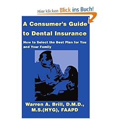 A Consumer's Guide to Dental Insurance: How to Select the Best Plan for You and Your Family