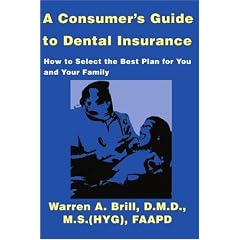 A Consumer's Guide to Dental Insurance: How to Select the Best Plan for You and Your Family