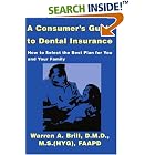 A Consumer's Guide to Dental Insurance: How to Select the Best Plan for You and Your... by  Warren Brill