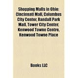 Shopping Malls in Ohio: Cincinnati Mall, Columbus City Center, Randall Park Mall, Tower City Center, Kenwood Towne Centre, Kenwood Towne Place