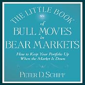 The Little Book of Bull Moves in Bear Markets: How to Keep Your Portfolio Up | [Peter D. Schiff]