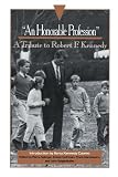"An Honorable Profession": A Tribute to Robert F. Kennedy