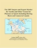 The 2007 Import and Export Market for Yachts and Other Vessels for Pleasure or Sports Including Rowing Boats and Canoes in Canada
