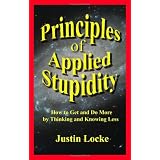 PrinciplesofAppliedStupidity(HowtoGetandDoMorebyThinkingandKnowingLess)